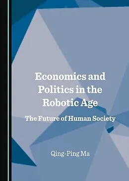 E-Book (pdf) Economics and Politics in the Robotic Age von Qing-Ping Ma