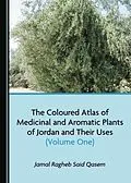 E-Book (pdf) Coloured Atlas of Medicinal and Aromatic Plants of Jordan and Their Uses (Volume One) von Jamal Ragheb Said Qasem
