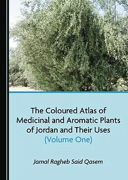 E-Book (pdf) Coloured Atlas of Medicinal and Aromatic Plants of Jordan and Their Uses (Volume One) von Jamal Ragheb Said Qasem