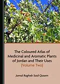 E-Book (pdf) Coloured Atlas of Medicinal and Aromatic Plants of Jordan and Their Uses (Volume Two) von Jamal Ragheb Said Qasem