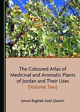 E-Book (pdf) Coloured Atlas of Medicinal and Aromatic Plants of Jordan and Their Uses (Volume Two) von Jamal Ragheb Said Qasem