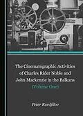 E-Book (pdf) Cinematographic Activities of Charles Rider Noble and John Mackenzie in the Balkans (Volume One) von Peter Ivanov Kardjilov