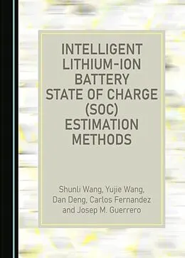 E-Book (pdf) Intelligent Lithium-Ion Battery State of Charge (SOC) Estimation Methods von Shunli Wang, Yujie Wang, Dan Deng