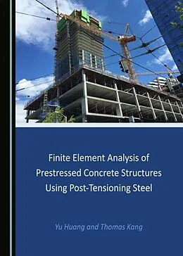 E-Book (pdf) Finite Element Analysis of Prestressed Concrete Structures Using Post-Tensioning Steel von Yu Huang, Thomas Kang