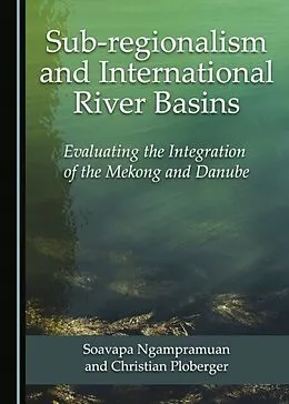 E-Book (pdf) Sub-regionalism and International River Basins von Soavapa Ngampramuan, Christian Ploberger