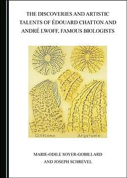 E-Book (pdf) Discoveries and Artistic Talents of Edouard Chatton and Andre Lwoff, Famous Biologists von Marie-Odile Soyer-Gobillard, Joseph Schrevel