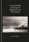 E-Book (pdf) Assisted Death in the Age of Biopolitics and Bioeconomy von Anna E. Kubiak