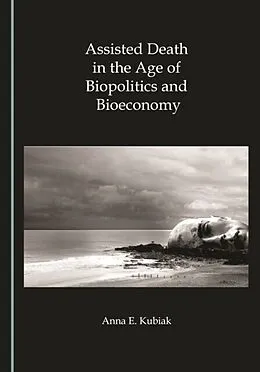 E-Book (pdf) Assisted Death in the Age of Biopolitics and Bioeconomy von Anna E. Kubiak