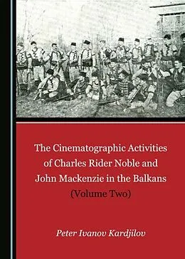 E-Book (pdf) Cinematographic Activities of Charles Rider Noble and John Mackenzie in the Balkans (Volume Two) von Peter Ivanov Kardjilov