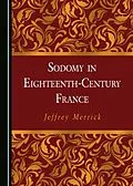 E-Book (pdf) Sodomy in Eighteenth-Century France von Jeffrey Merrick