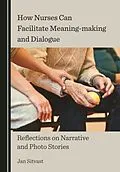 E-Book (pdf) How Nurses Can Facilitate Meaning-making and Dialogue von Jan Sitvast