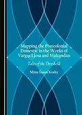 E-Book (pdf) Mapping the Postcolonial Domestic in the Works of Vargas Llosa and Mukundan von Minu Susan Koshy
