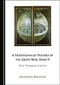 E-Book (pdf) Traditionalist History of the Great War, Book II von Alexander Wolfheze
