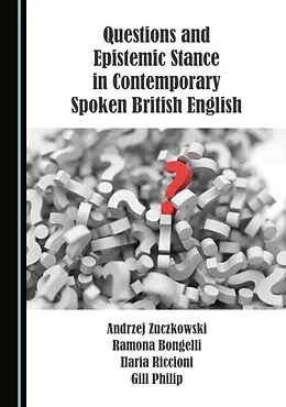 E-Book (pdf) Questions and Epistemic Stance in Contemporary Spoken British English von Andrzej Zuczkowski, Ramona Bongelli, Ilaria Riccioni