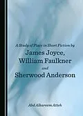 E-Book (pdf) Study of Place in Short Fiction by James Joyce, William Faulkner and Sherwood Anderson von Abd Alkareem Atteh