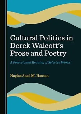 E-Book (pdf) Cultural Politics in Derek Walcott's Prose and Poetry von Naglaa Saad M. Hassan