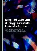 E-Book (pdf) Fuzzy Filter-Based State of Energy Estimation for Lithium-Ion Batteries von Shunli Wang, Yujie Wang, Xiao Yang