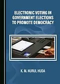E-Book (pdf) Electronic Voting in Government Elections to Promote Democracy von K. M. Nurul Huda
