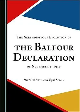 E-Book (pdf) Serendipitous Evolution of the Balfour Declaration of November 2, 1917 von Paul Goldstein, Eyal Lewin