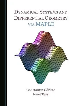 E-Book (pdf) Dynamical Systems and Differential Geometry via MAPLE von Constantin Udriste, Ionel Tevy