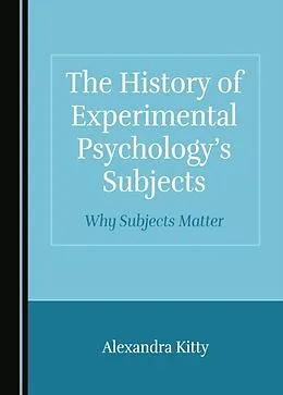 E-Book (pdf) History of Experimental Psychology's Subjects von Alexandra Kitty