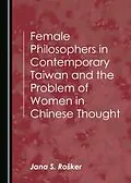 E-Book (pdf) Female Philosophers in Contemporary Taiwan and the Problem of Women in Chinese Thought von Jana S. Rosker