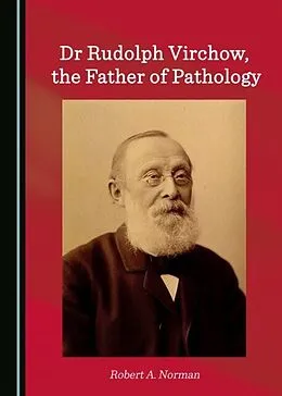 E-Book (pdf) Dr Rudolph Virchow, the Father of Pathology von Robert A. Norman