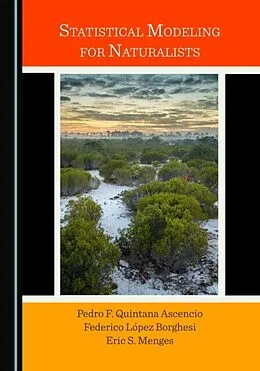 E-Book (pdf) Statistical Modeling for Naturalists von Pedro F. Quintana Ascencio, Federico Lopez Borghesi, Eric S. Menges