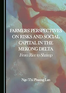 E-Book (pdf) Farmers' Perspectives on Risks and Social Capital in the Mekong Delta von Ngo Thi Phuong Lan