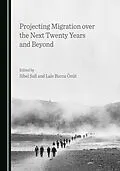 E-Book (pdf) Projecting Migration over the Next Twenty Years and Beyond von Unknown