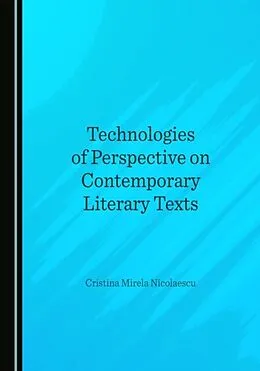 E-Book (pdf) Technologies of Perspective on Contemporary Literary Texts von Cristina Mirela Nicolaescu