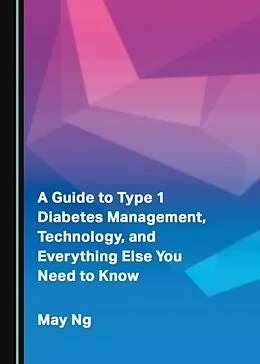 E-Book (pdf) Guide to Type 1 Diabetes Management, Technology, and Everything Else You Need to Know von May Ng
