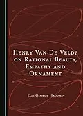 E-Book (pdf) Henry Van De Velde on Rational Beauty, Empathy and Ornament von Elie George Haddad