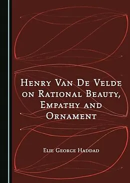 E-Book (pdf) Henry Van De Velde on Rational Beauty, Empathy and Ornament von Elie George Haddad