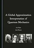 E-Book (pdf) Global Approximation Interpretation of Quantum Mechanics von Lei Yian, Liu Yiwen