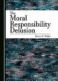 E-Book (pdf) Moral Responsibility Delusion von Bruce N. Waller