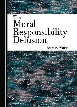 E-Book (pdf) Moral Responsibility Delusion von Bruce N. Waller