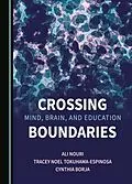 E-Book (pdf) Crossing Mind, Brain, and Education Boundaries von Ali Nouri, Tracey Noel Tokuhama-Espinosa, Cynthia Borja