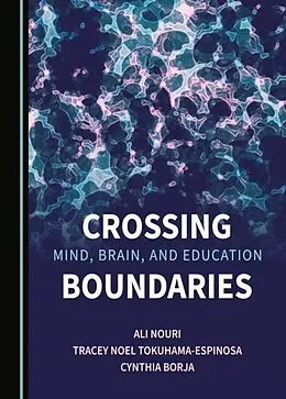 E-Book (pdf) Crossing Mind, Brain, and Education Boundaries von Ali Nouri, Tracey Noel Tokuhama-Espinosa, Cynthia Borja