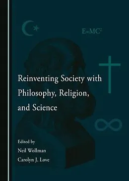 E-Book (pdf) Reinventing Society with Philosophy, Religion, and Science von Unknown