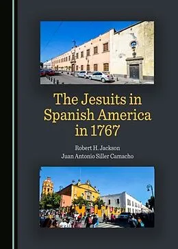 E-Book (pdf) Jesuits in Spanish America in 1767 von Robert H. Jackson, Juan Antonio Siller Camacho