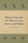 Kartonierter Einband How to Care for the Feet of your Horses and Mules von Anon.
