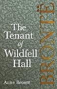 Couverture cartonnée The Tenant of Wildfell Hall; Including Introductory Essays by Virginia Woolf, Charlotte Brontë and Clement K. Shorter de Anne Brontë