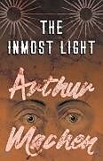 Kartonierter Einband The Inmost Light von Arthur Machen