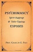 Kartonierter Einband Psychomancy - Spirit-Rappings and Table-Tippings Exposed von Charles G. Page