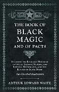 Couverture cartonnée The Book of Black Magic and of Pacts;Including the Rites and Mysteries of Goetic Theurgy, Sorcery, and Infernal Necromancy, also the Rituals of Black Magic de Arthur Edward Waite