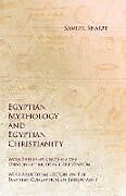 Kartonierter Einband Egyptian Mythology and Egyptian Christianity - With Their Influence on the Opinions of Modern Christendom - With Additional Lecture on The Egyptian Conception on Immortality von Samuel Sharpe, George Andrew Reisner