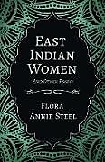 Couverture cartonnée East Indian Women - And Other Essays de Flora Annie Steel, Arley Isabel, Mortimer Menpes