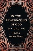Kartonierter Einband In the Guardianship of God von Flora Annie Steel