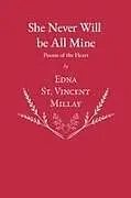 Kartonierter Einband She Never Will be All Mine - Poems of the Heart von Edna St Vincent Millay